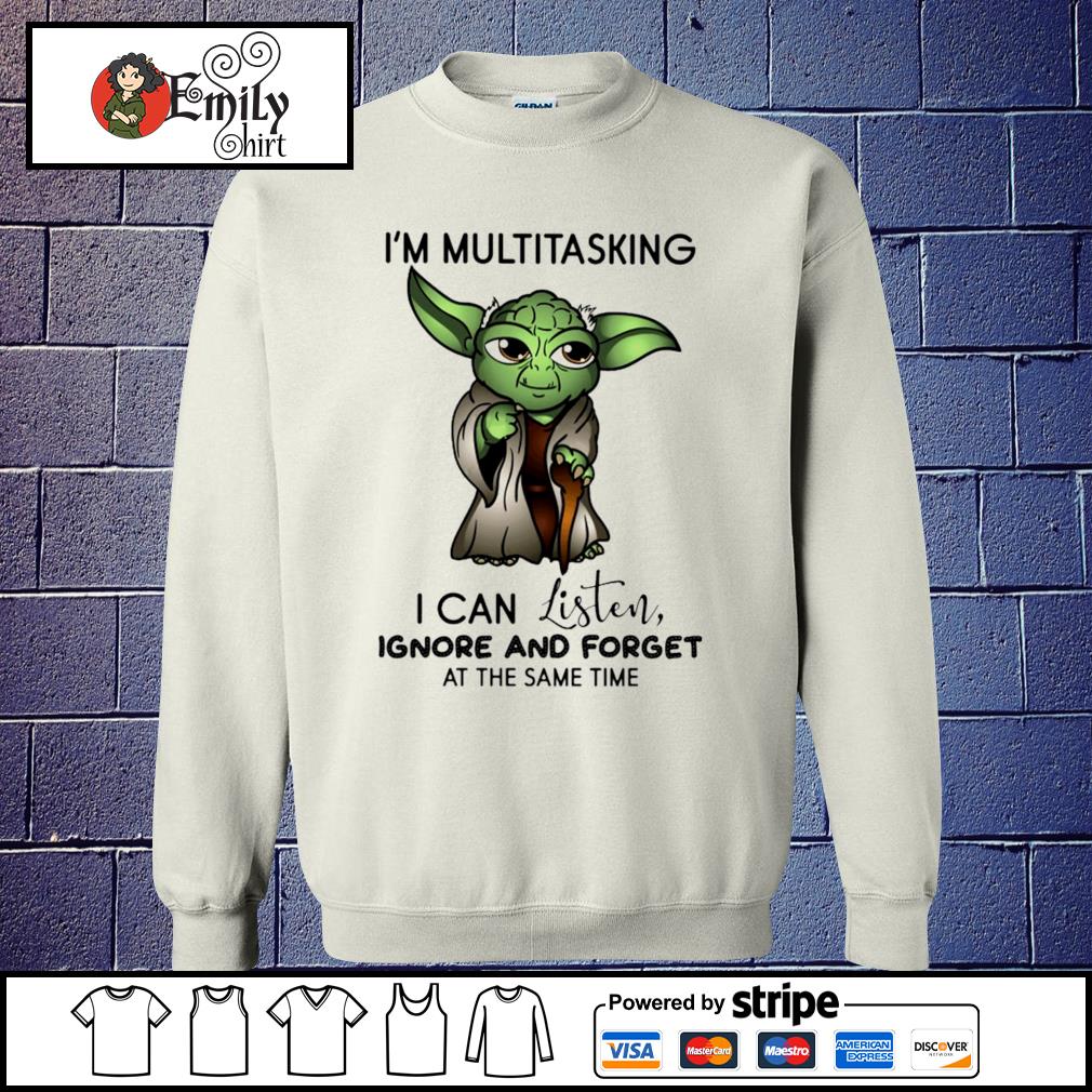 Baby Yoda I'm Multitasking I Can Listen Ignore And Forget At The Same Time  T Shirt, hoodie, sweater, long sleeve and tank top