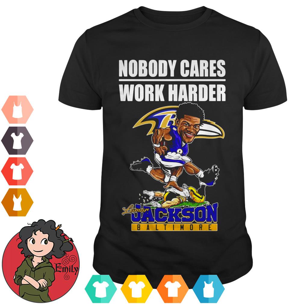 Nobody cares work harder Lamar Jackson Baltimore shirt, hoodie, sweater