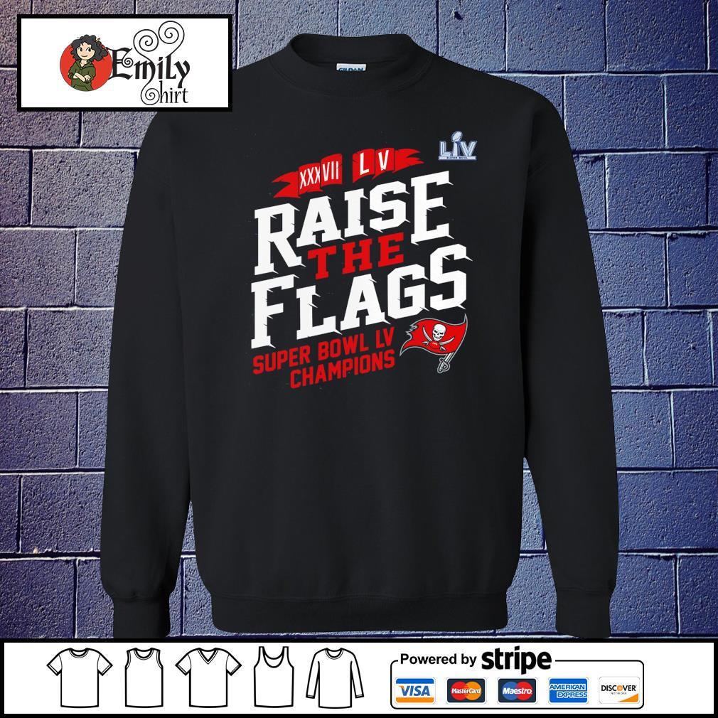 Raise the flags Tampa Bay Buccaneers super bowl champions shirt, hoodie,  sweater and v-neck t-shirt