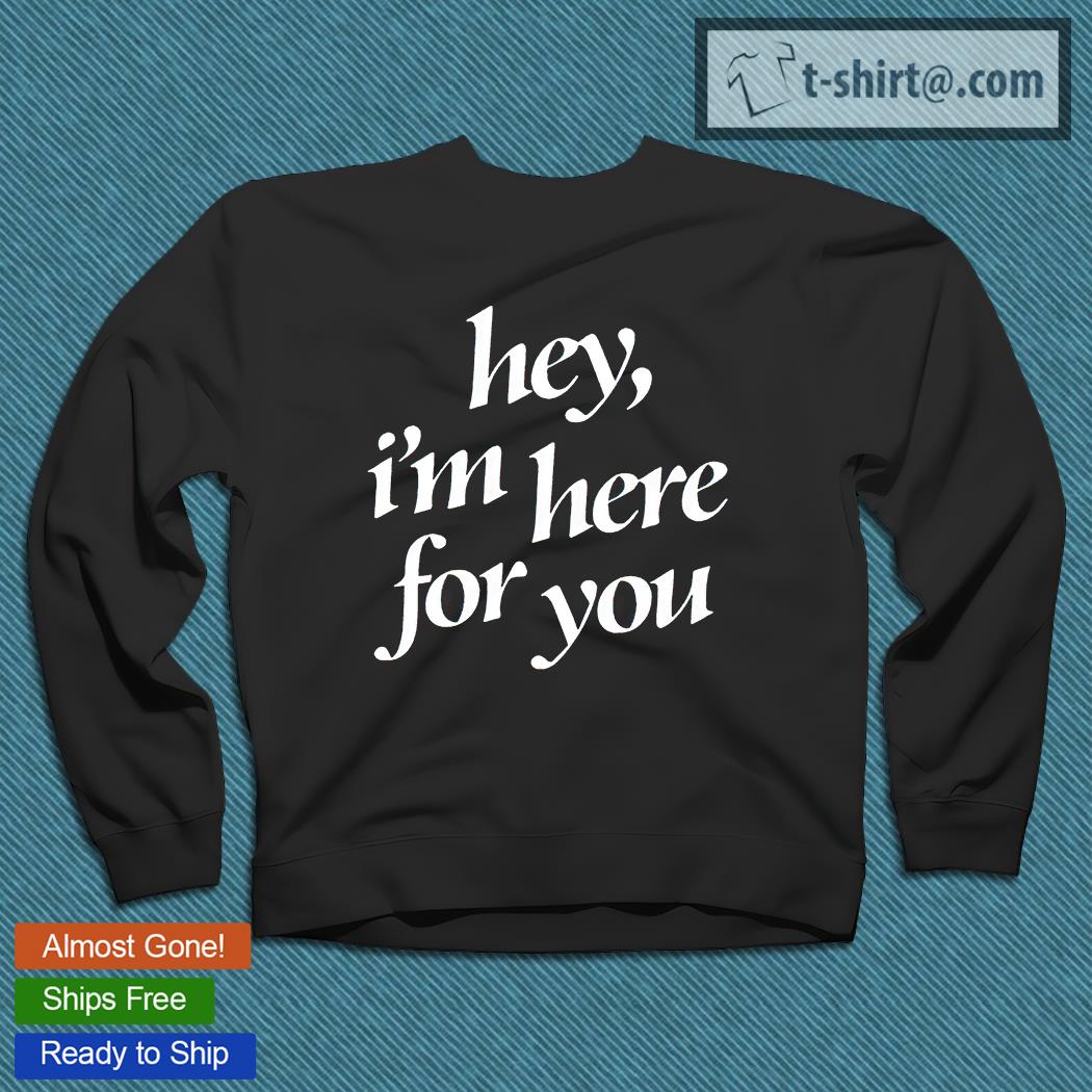Harry Hudson hey I'm here for You T-shirt – Emilytees – Shop