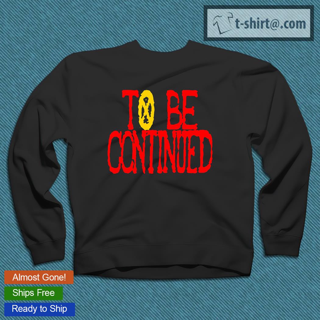 One Piece To Be Continued T Shirt Emilytees