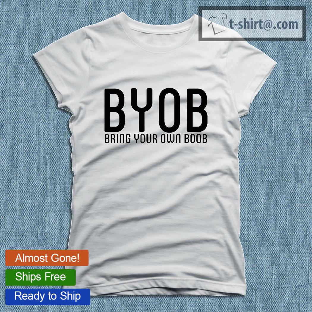 Byob bring your own boob T-shirt – Emilytees – Shop trending shirts in the  USA – Emilytees Fashion LLC – Store Emilytees.com Collection Home Page  Sports & Pop-culture Tee