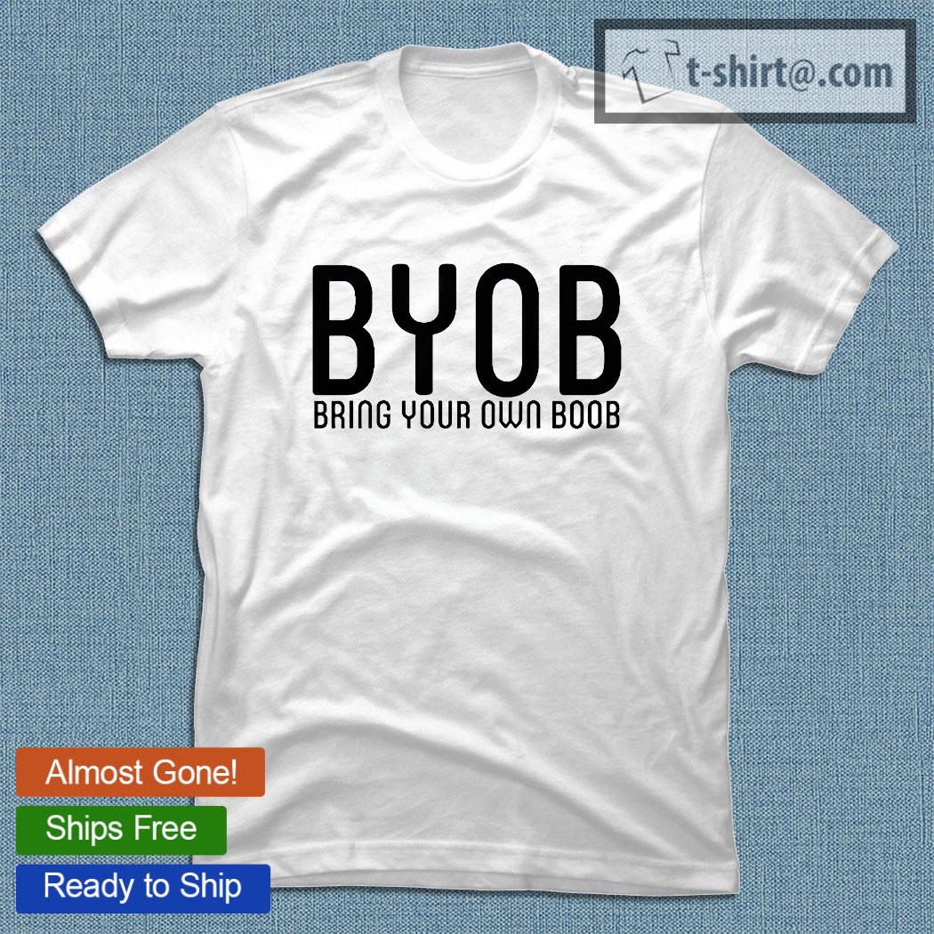 Byob bring your own boob T-shirt – Emilytees – Shop trending shirts in the  USA – Emilytees Fashion LLC – Store  Collection Home Page  Sports & Pop-culture Tee