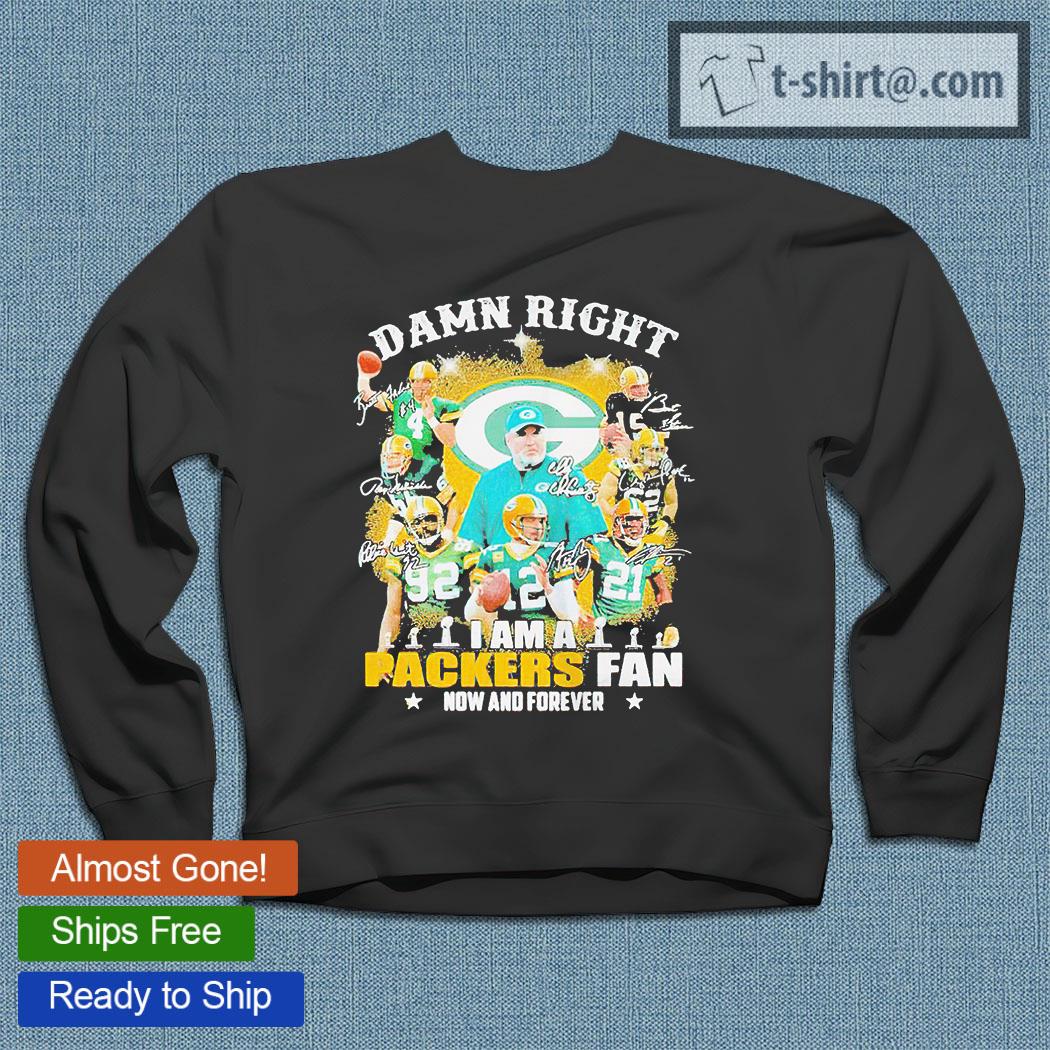 Damn Right I Am A Green Bay Packers Skeleton Fan Now And Forever Shirt,  hoodie, sweater, long sleeve and tank top