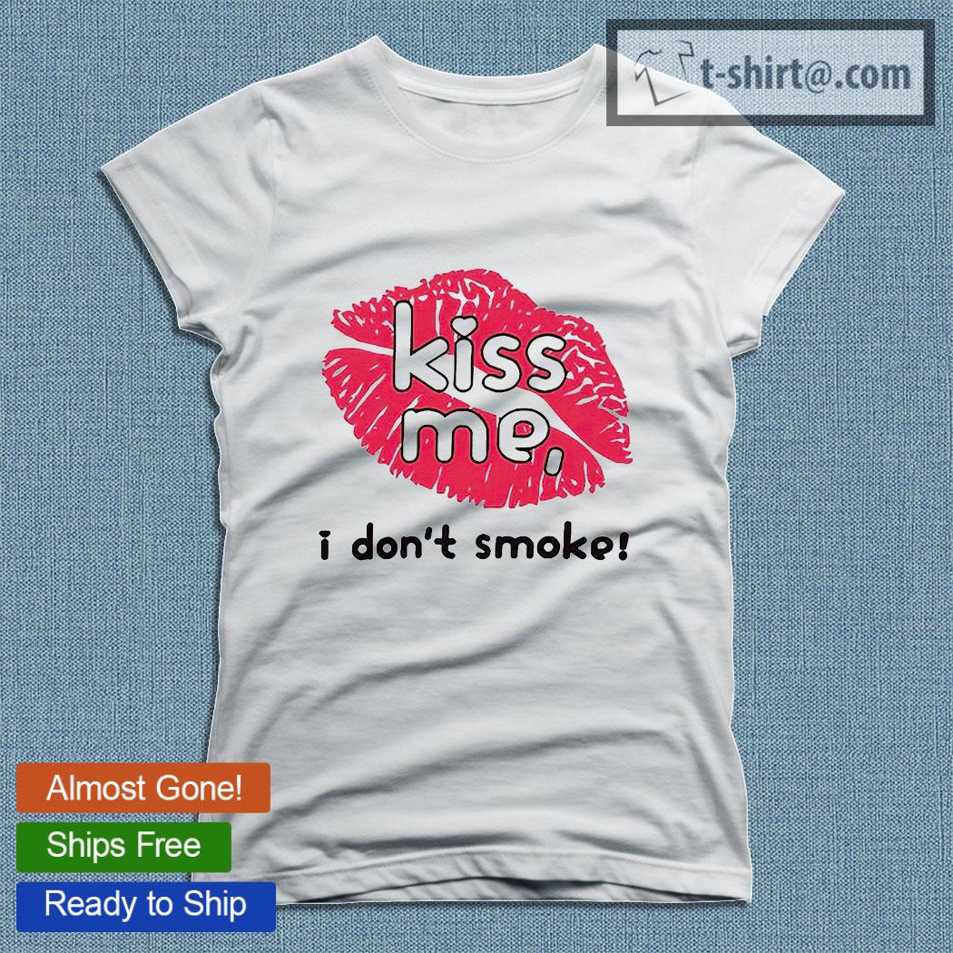 Kiss me I don t smoke T shirt Emilytees Shop trending shirts