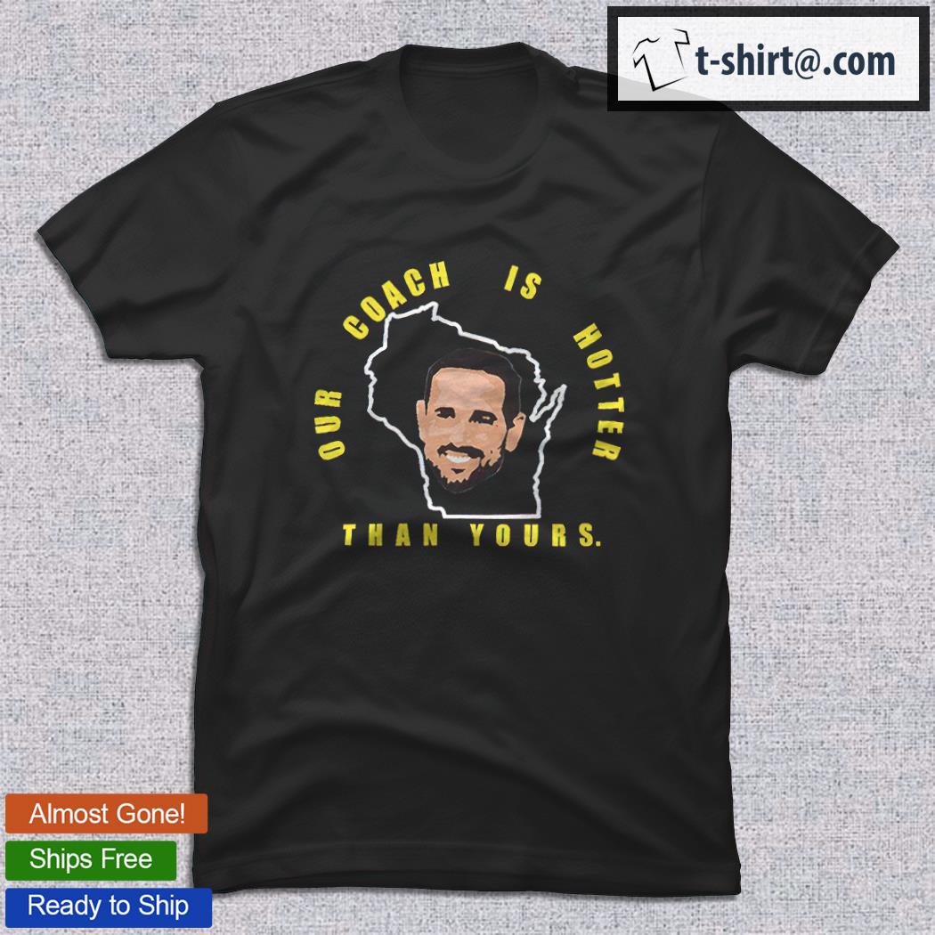 Our Coach Is Hotter Than Yours Aaron Rodgers T Shirt