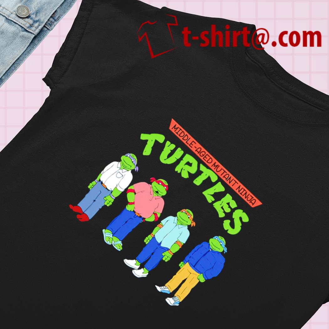 Middle aged mutant ninja Turtles funny T-shirt – Emilytees – Shop