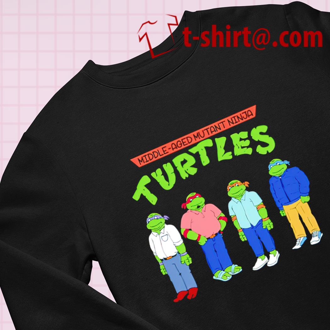 Middle aged mutant ninja Turtles funny T-shirt – Emilytees – Shop