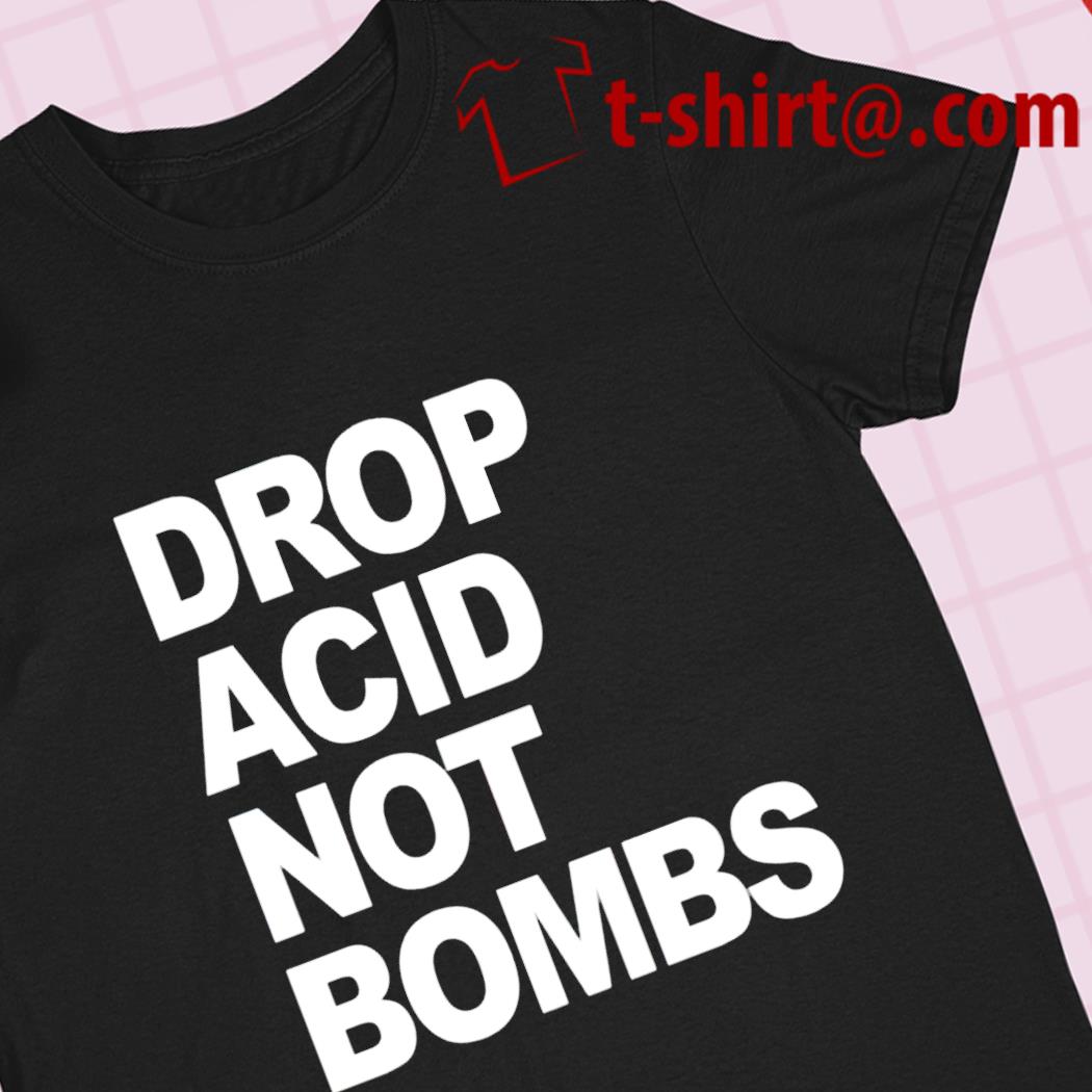Drop acid not bombs –