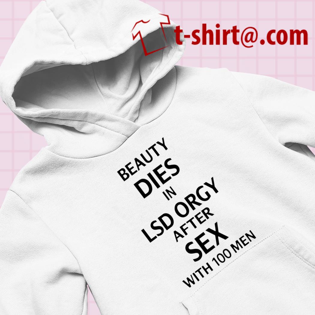 Beauty dies in lsd orgy after sex with 100 men funny T-shirt – Emilytees –  Shop trending shirts in the USA – Emilytees Fashion LLC – Store  Emilytees.com Collection Home Page Sports