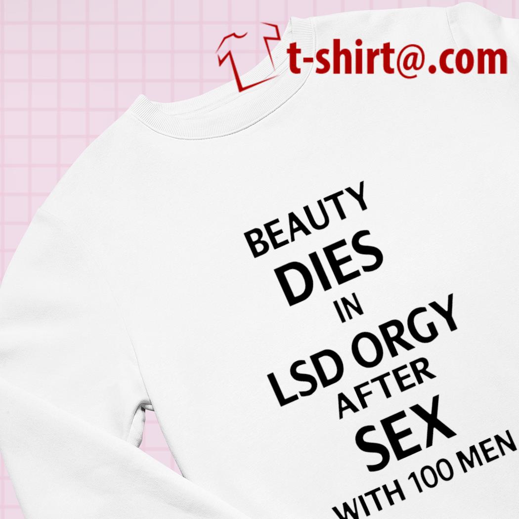 Beauty dies in lsd orgy after sex with 100 men funny T-shirt – Emilytees –  Shop trending shirts in the USA – Emilytees Fashion LLC – Store  Emilytees.com Collection Home Page Sports