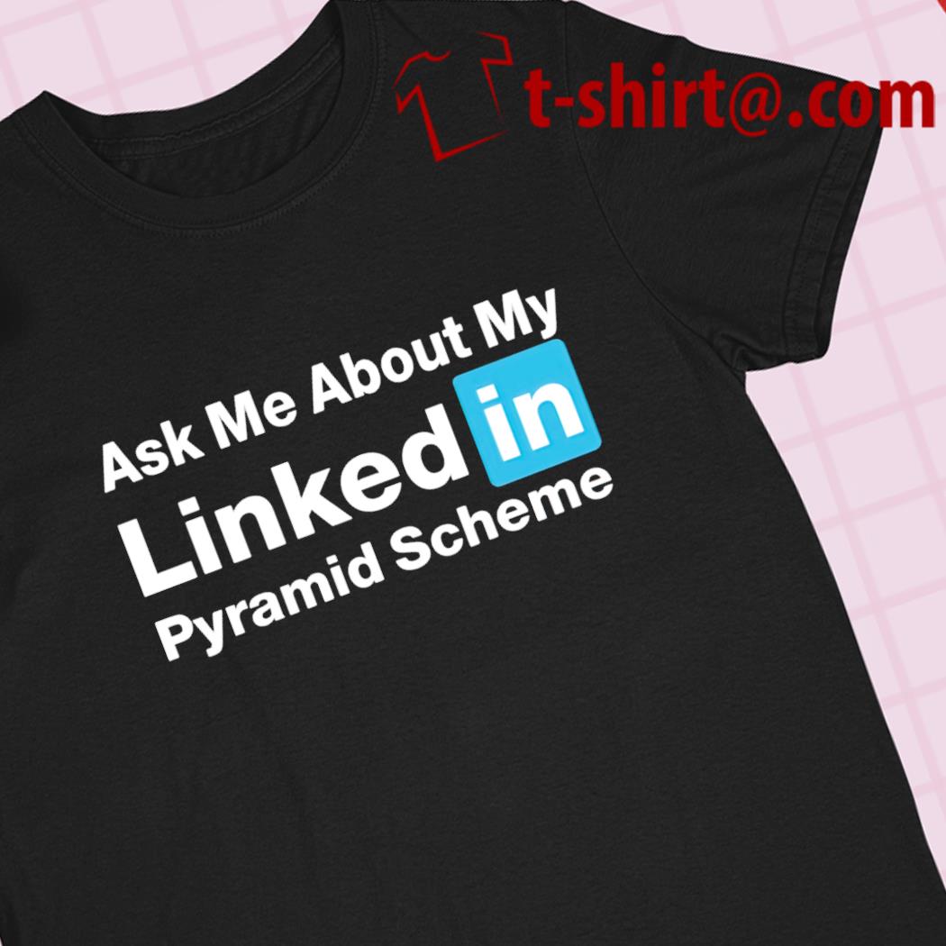 Ask me about my linked in pyramid scheme funny T-shirt – Emilytees