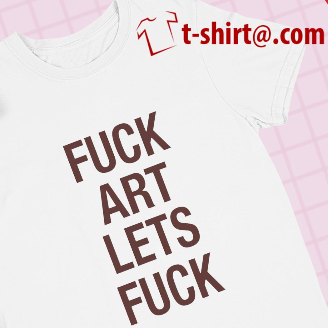 Fuck art lets fuck funny T-shirt – Emilytees – Shop trending shirts in the  USA – Emilytees Fashion LLC – Store Emilytees.com Collection Home Page  Sports & Pop-culture Tee