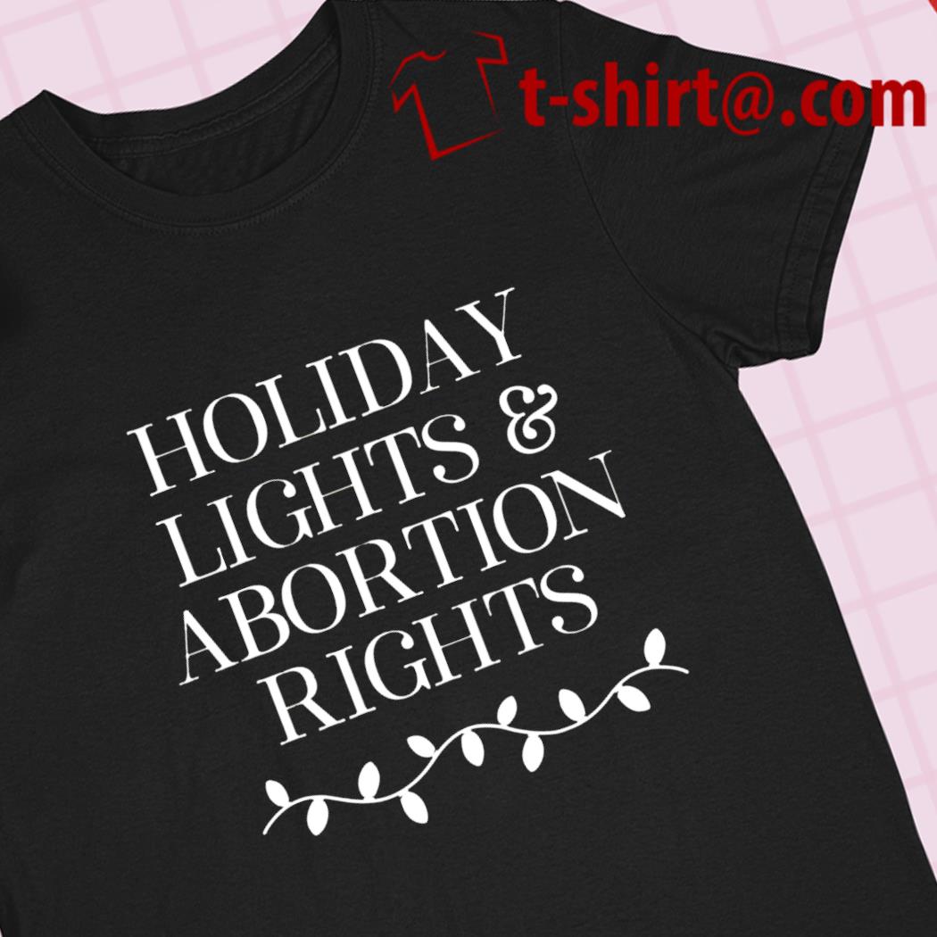 Holiday lights and abortion rights funny T-shirt