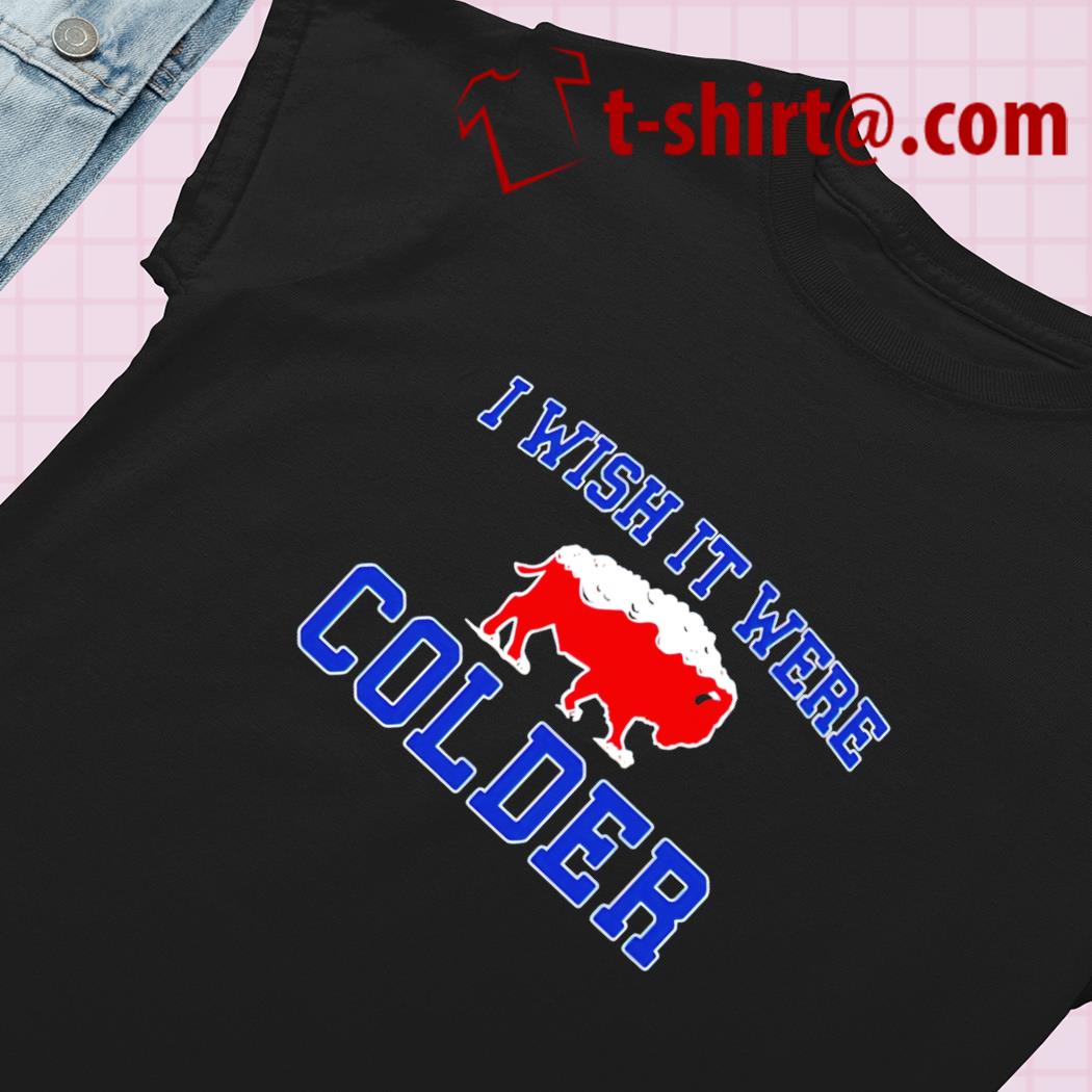 I wish it were colder Buffalo Bills funny T-shirt – Emilytees