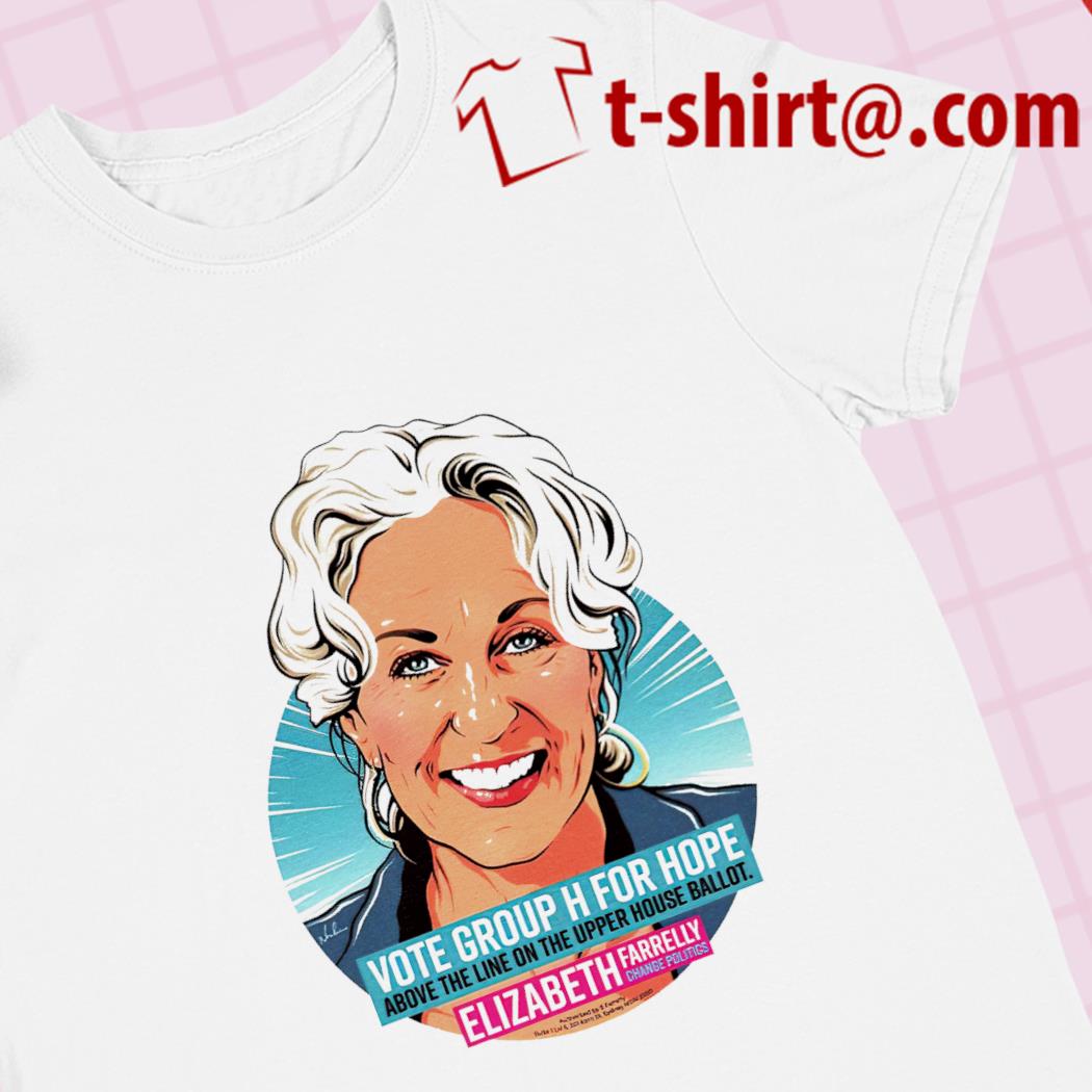 Elizabeth Farrelly vote group h for hope about the line on the upper house ballot funny 2023 T-shirt