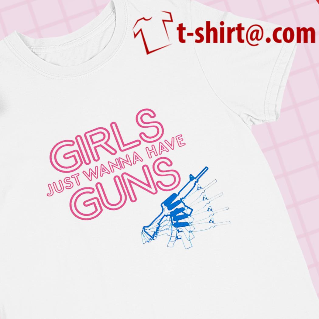 Girls just wanna have guns funny T-shirt