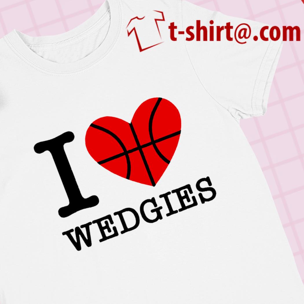 I love Wedgies basketball funny 2023 T-shirt