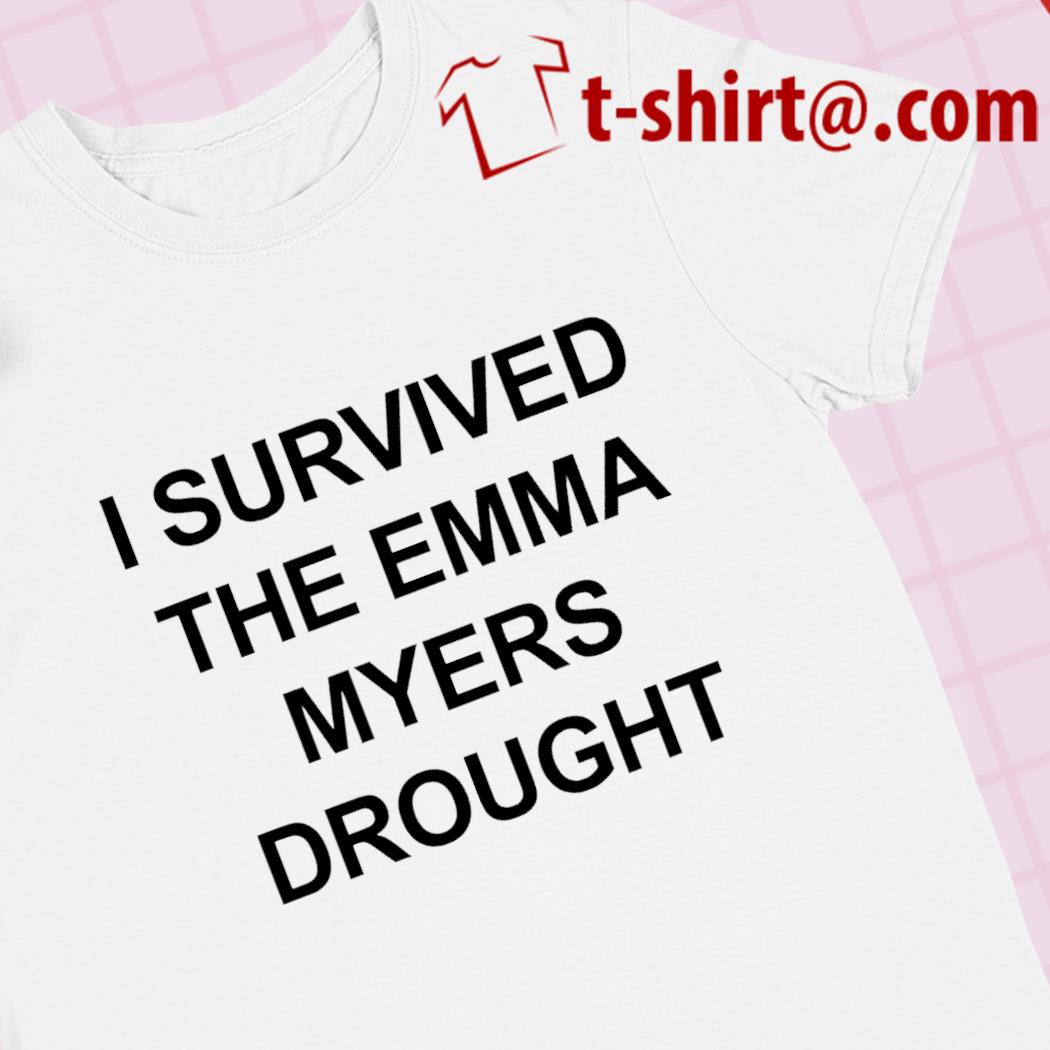 I survived the Emma Myers drought funny 2023 T-shirt