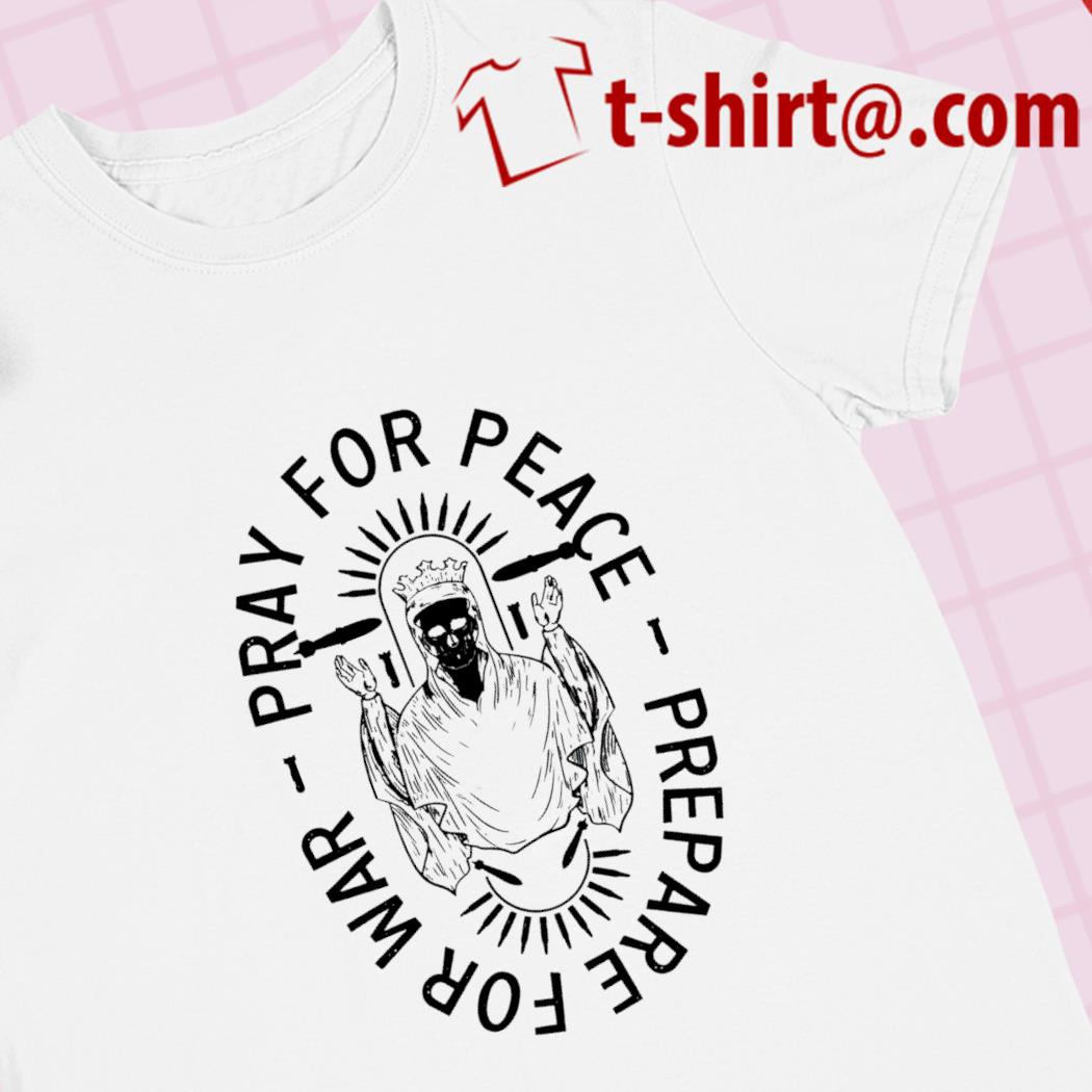Pray for peace prepare for war funny 2023 T-shirt