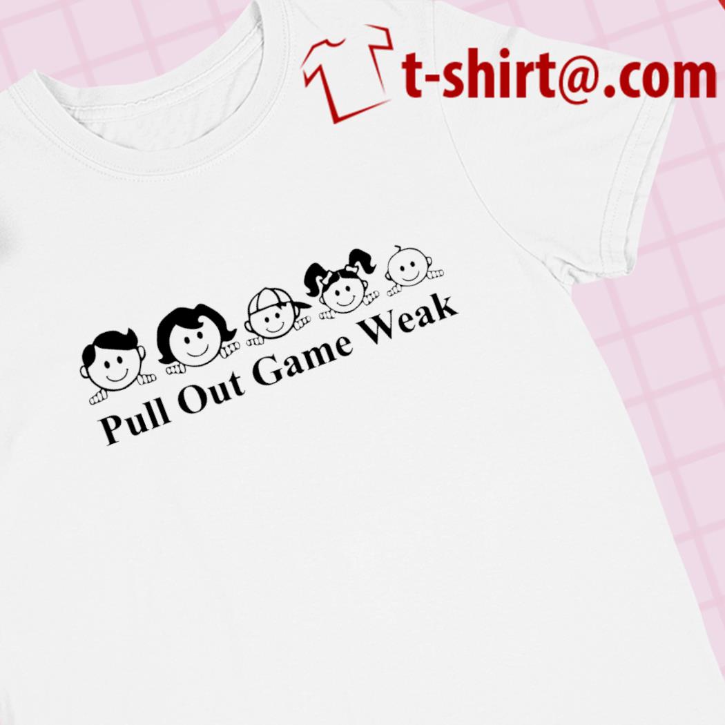 Pull out game weak funny T-shirt