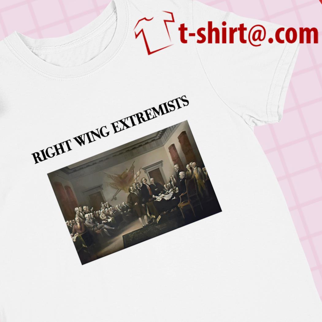 Right wing extremists funny T-shirt