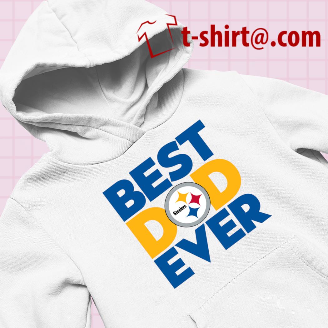 Top Pittsburgh Steelers Best Dad Ever Father's Day shirt, hoodie, sweater,  longsleeve t-shirt