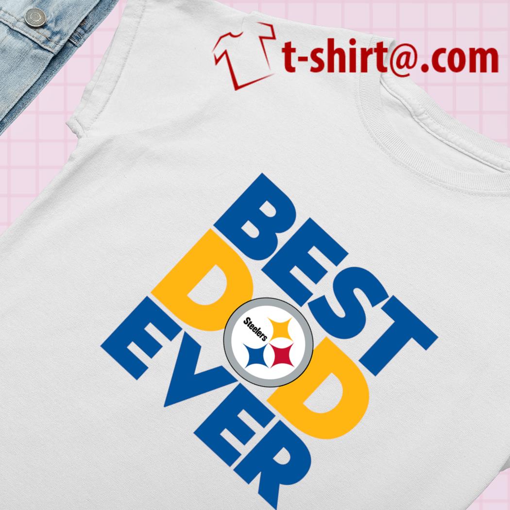 best dad ever steelers shirt