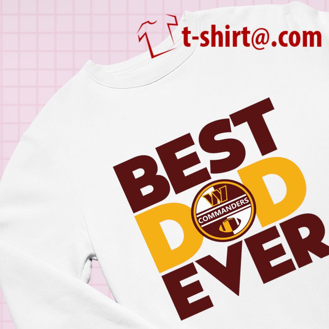 Best best dad ever NFL Washington Commanders logo 2023 T-shirt