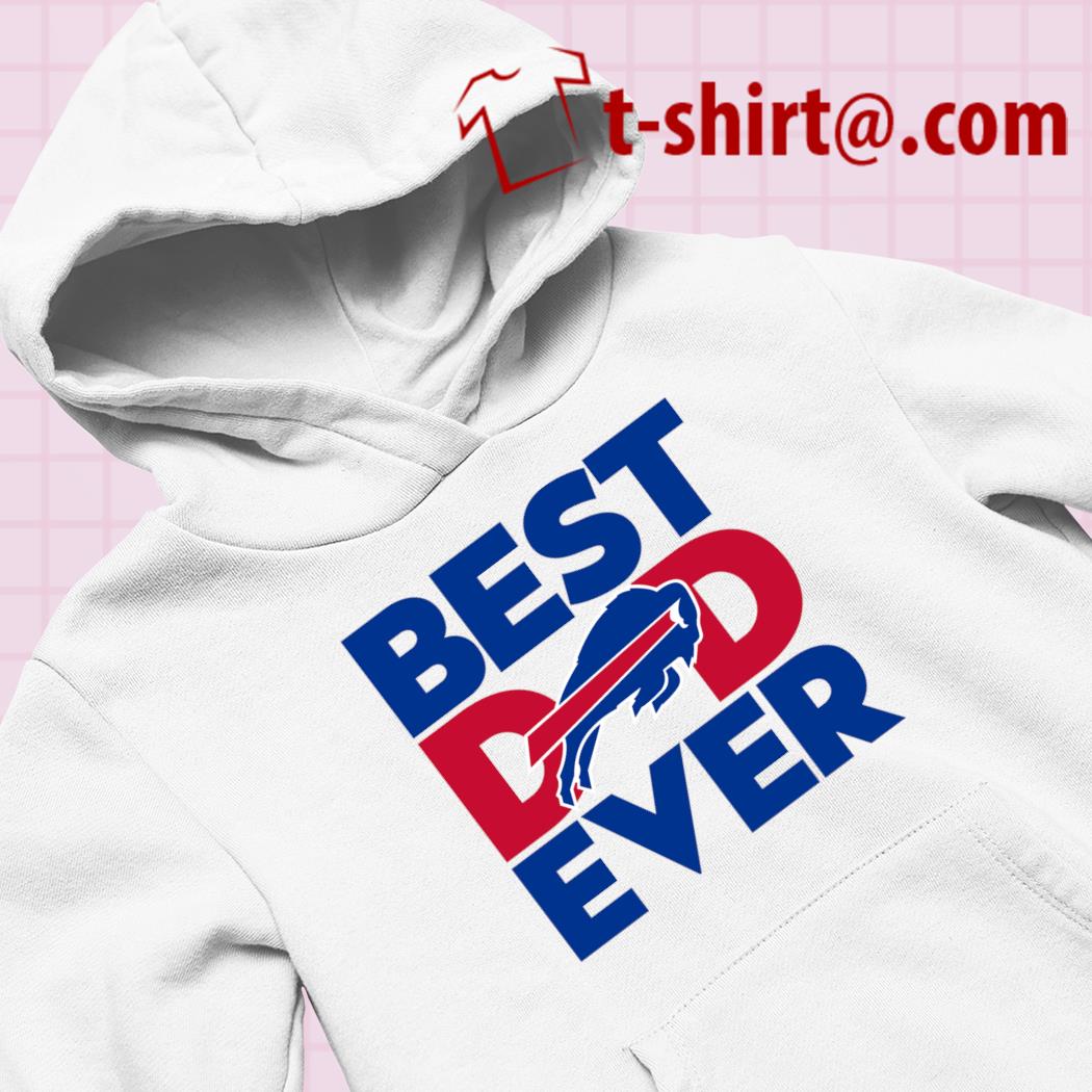 Best Dad Ever NFL Buffalo Bills shirt, hoodie, sweater, long sleeve and  tank top