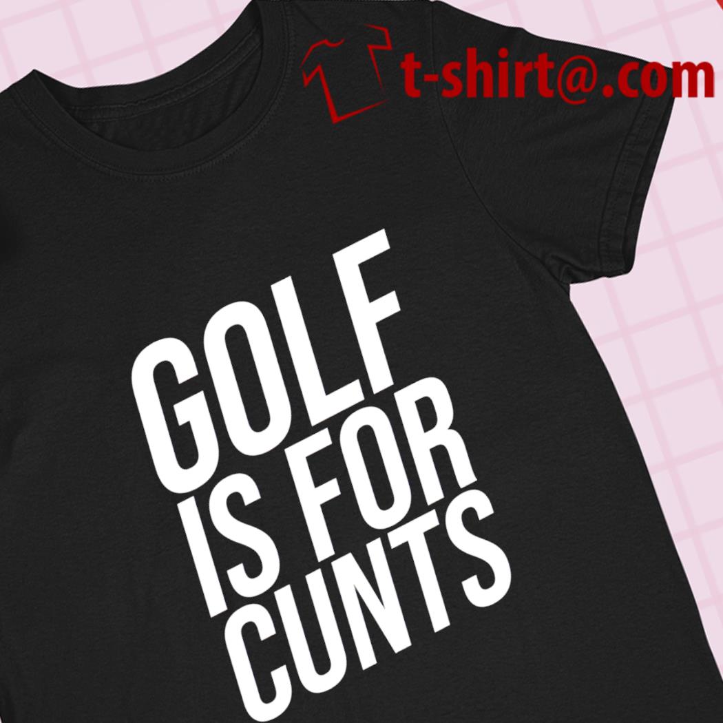 Funny golf is for cunts funny T-shirt – Emilytees – Shop trending shirts in the USA – Emilytees Fashion LLC – Store Emilytees.com Collection Home Page & Pop-culture Tee
