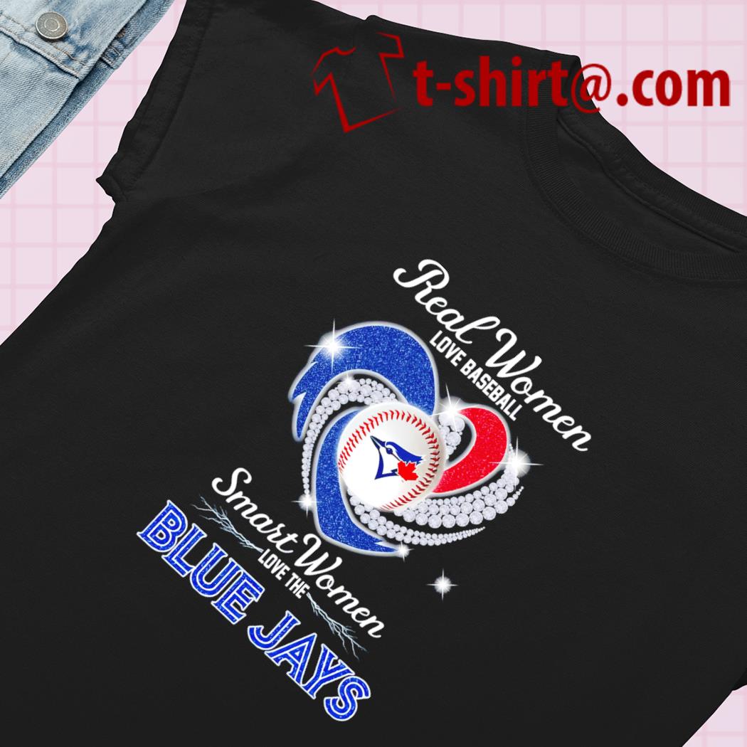 Real women loves baseball smart women love the Blue Jays shirt