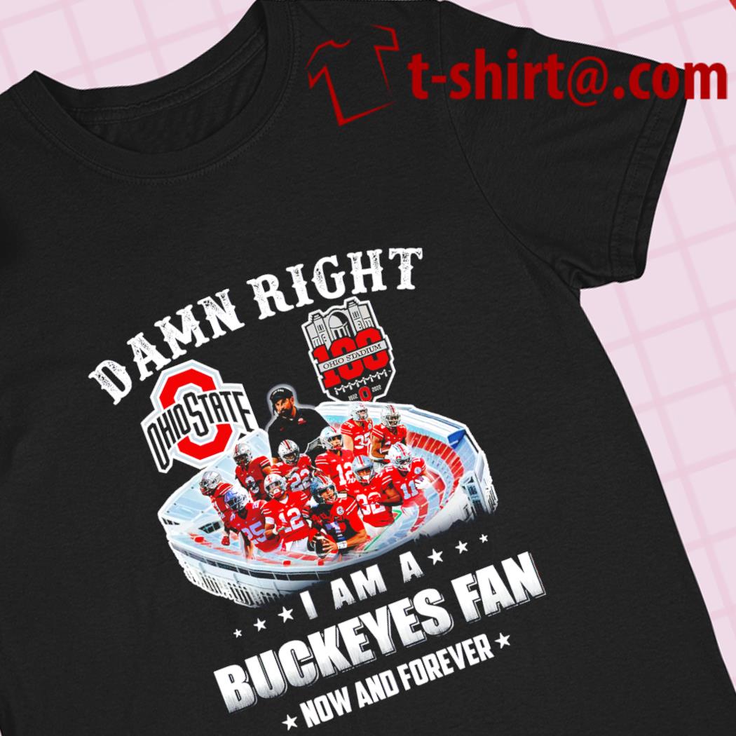 https://images.emilytees.com/2023/09/funny-damn-right-i-am-a-ohio-buckeyes-fan-now-and-forever-team-football-poster-sport-shirt-shirt.jpg